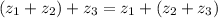 (z_{1} + z_{2} ) + z_{3} = z_{1} + ( z_{2} + z_{3} )