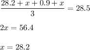 \dfrac{28.2+x+0.9+x}{3} =28.5\\ \\ 2x=56.4\\ \\ x=28.2