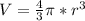 \dispaystyle V= \frac{4}{3} \pi *r^3