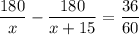 \dfrac{180}{x} - \dfrac{180}{x+15} = \dfrac{36}{60}