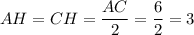 AH=CH= \dfrac{AC}{2} = \dfrac{6}{2} =3