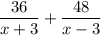 \dfrac{36}{x+3} + \dfrac{48}{x-3}