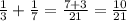 \frac{1}{3}+ \frac{1}{7} = \frac{7+3}{21} = \frac{10}{21}