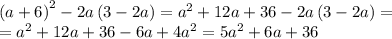 \left(a+6\right)^2-2a\left(3-2a\right)=a^2+12a+36-2a\left(3-2a\right)= \\ =a^2+12a+36-6a+4a^2=5a^2+6a+36