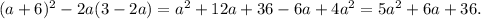 (a+6)^2-2a(3-2a)=a^2+12a+36-6a+4a^2=5a^2+6a+36.