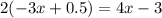 2(-3x+0.5)=4x-3