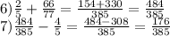 6) \frac{2}{5}+ \frac{66}{77} = \frac{154+330}{385} = \frac{484}{385}\\ 7) \frac{484}{385}- \frac{4}{5} = \frac{484-308}{385} = \frac{176}{385}