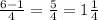 \frac{6-1}{4} = \frac{5}{4} =1 \frac{1}{4}