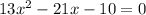 13 x^{2} - 21x - 10 = 0