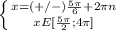 \left \{ {{x=(+/-) \frac{5 \pi }{6}+ 2 \pi n} \atop {x E [\frac{5\pi}{2};4 \pi ]}} \right.