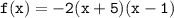 \mathtt{f(x)=-2(x+5)(x-1)}