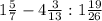 1\frac{5}{7} -4\frac{3}{13} :1\frac{19}{26}