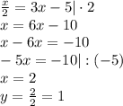 \frac{x}2=3x-5|\cdot 2\\&#10;x=6x-10\\&#10;x-6x=-10\\&#10;-5x=-10|:(-5)\\&#10;x=2\\&#10;y=\frac22=1&#10;