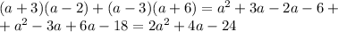 (a+3)(a-2)+(a-3)(a+6)=a^2+3a-2a-6+\\&#10;+a^2-3a+6a-18=2a^2+4a-24