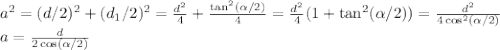 a^2=(d/2)^2+(d_1/2)^2= \frac{d^2}{4}+ \frac{\tan^2 (\alpha /2 )}{4} = \frac{d^2}{4}(1+ \tan^2 (\alpha /2))= \frac{d^2}{4 \cos ^2 (\alpha /2)}\\ a=\frac{d}{2\cos (\alpha /2)}