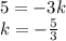 5=-3k\\ k=- \frac{5}{3}