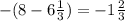 -(8-6\frac{1}{3}) =-1 \frac{2}{3}