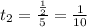 t_2= \frac{ \frac{1}{2} }{5} = \frac{1}{10}