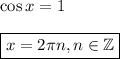 \cos x=1\\ \\ \boxed{x=2 \pi n,n \in \mathbb{Z}}