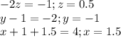 \displaystyle -2z=-1; z=0.5\\y-1=-2; y=-1\\x+1+1.5=4; x=1.5