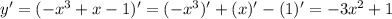 y'=(-x^3+x-1)'=(-x^3)'+(x)'-(1)'=-3x^2+1