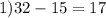 1) 32 -15=17