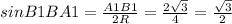 sinB1BA1= \frac{A1B1}{2R} = \frac{2 \sqrt{3} }{4}= \frac{ \sqrt{3}}{2}