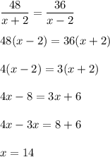 \displaystyle \frac{48}{x+2}= \frac{36}{x-2}\\ \\ 48(x-2)=36(x+2)\\ \\ 4(x-2)=3(x+2) \\ \\ 4x-8=3x+6\\ \\ 4x-3x=8+6\\ \\ x=14