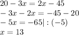 20-3x=2x-45\\&#10;-3x-2x=-45-20\\&#10;-5x=-65 |:(-5)\\&#10;x=13