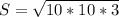 S= \sqrt{10*10*3}