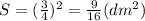 S=(\frac{3}{4} )^2=\frac{9}{16} (dm^2)