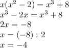 x(x^2-2)=x^3+8\\x^3-2x=x^3+8\\ 2x=-8\\ x=(-8):2\\ x=-4