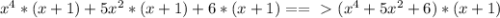 x^{4}*( x+1)+5 x^{2} *( x+1)+6*(x+1) ==\ \textgreater \ ( x^{4}+5 x^{2} +6)*( x+1)