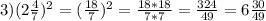 3) (2 \frac{4}{7})^{2} = (\frac{18}{7})^{2} = \frac{18 * 18}{7 * 7} = \frac{324}{49} = 6 \frac{30}{49}