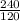 \frac{240}{120}