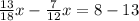 \frac{13}{18}x- \frac{7}{12}x=8-13