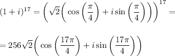 (1+i)^{17}=\displaystyle\bigg(\sqrt{2} \bigg(\cos\bigg( \frac{\pi}{4}\bigg)+i\sin\bigg( \frac{\pi}{4}\bigg)\bigg) \bigg)^{17}=\\ \\ \\ =256 \sqrt{2} \bigg (\cos\bigg(\frac{17\pi}{4}\bigg)+i\sin\bigg(\frac{17\pi}{4}\bigg)\bigg)