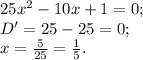 25x^2-10x+1=0;\\ D'=25-25=0;\\&#10;x=\frac{5}{25}=\frac{1}{5}.