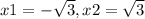 x1=-\sqrt{3}, x2=\sqrt{3}