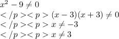 {x}^{2} - 9\ne0 \\ (x-3)(x+3)\ne0 \\ x\ne-3 \\ x\ne3 \\