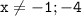 \mathtt{x\neq-1;-4}