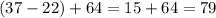 (37-22)+64=15+64=79