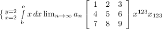 \left \{ {{y=2} \atop {x=2}} \right. \int\limits^a_b {x} \, dx \lim_{n \to \infty} a_n \left[\begin{array}{ccc}1&2&3\\4&5&6\\7&8&9\end{array}\right] x^{123} x_{123}