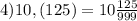 4) 10,(125) = 10\frac{125}{999}