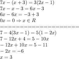 7x-(x+3)=3(2x-1)\\&#10;7x-x-3=6x-3\\&#10;6x-6x=-3+3\\&#10;0x=0 \Rightarrow x\in R\\&#10;====================\\&#10;7-4(3x-1)=5(1-2x)\\&#10;7-12x+4=5-10x\\&#10;-12x+10x=5-11\\&#10;-2x=-6\\&#10;x=3