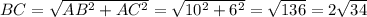 BC= \sqrt{AB^2+AC^2}= \sqrt{10^2+6^2}= \sqrt{136} =2 \sqrt{34}