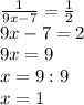 \frac{1}{9x-7}= \frac12\\ 9x-7=2\\ 9x=9\\ x=9:9\\ x=1