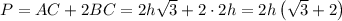 P=AC+2BC=2h\sqrt{3}+2\cdot 2h=2h\left(\sqrt{3}+2\right)