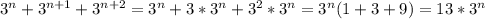 3^n+3^{n+1}+3^{n+2}=3^n+3*3^n+3^2*3^n=3^n(1+3+9)=13*3^n