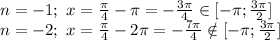 n=-1;\ x= \frac{\pi}{4} -\pi=- \frac{3\pi}{4} \in [-\pi; \frac{3\pi}{2} ]&#10;\\n=-2;\ x= \frac{\pi}{4} -2\pi=- \frac{7\pi}{4} \notin [-\pi; \frac{3\pi}{2} ]